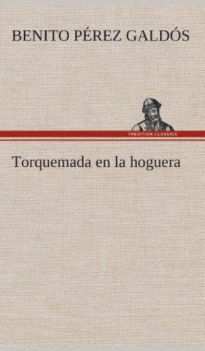 Torquemada en La Hoguera - Benito Perez Galdos - Books - TREDITION CLASSICS - 9783849527037 - March 4, 2013