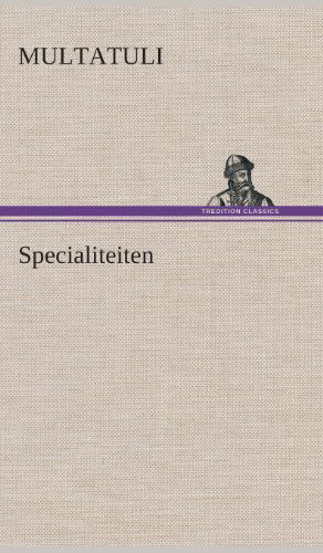 Specialiteiten - Multatuli - Bøger - TREDITION CLASSICS - 9783849543037 - 4. april 2013