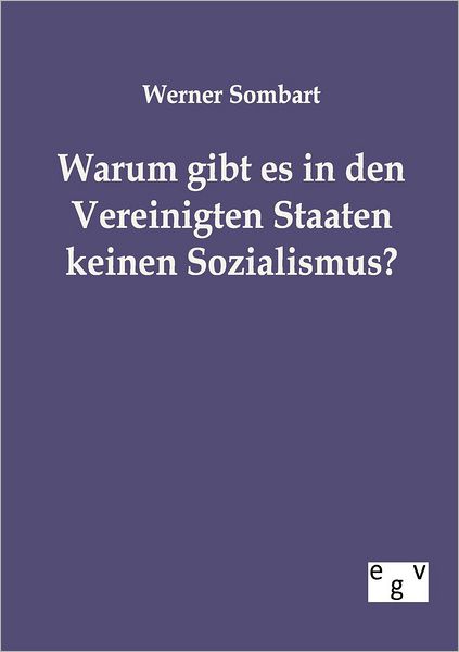 Warum gibt es in den Vereinigten Staaten keinen Sozialismus? - Werner Sombart - Books - Salzwasser-Verlag Gmbh - 9783863824037 - October 13, 2011