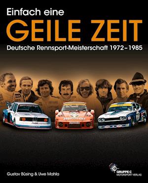 Cover for Gustav Büsing · Einfach eine GEILE ZEIT - Dt. Rennsport-Meisterschaft 1972-1985 (Hardcover Book) (2020)