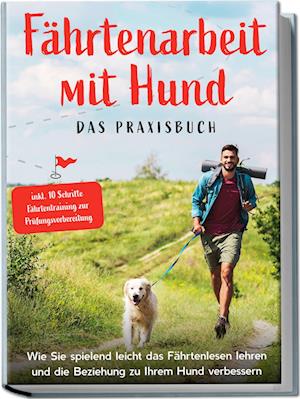 Cover for Sebastian Cordes · Fährtenarbeit mit Hund - Das Praxisbuch: Wie Sie spielend leicht das Fährtenlesen lehren und die Beziehung zu Ihrem Hund verbessern | inkl. 10 Schritte Fährtentraining zur Prüfungsvorbereitung (Book) (2023)