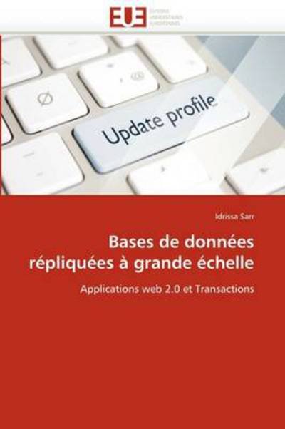 Cover for Idrissa Sarr · Bases De Données Répliquées À Grande Échelle: Applications Web 2.0 et Transactions (Paperback Bog) [French edition] (2018)