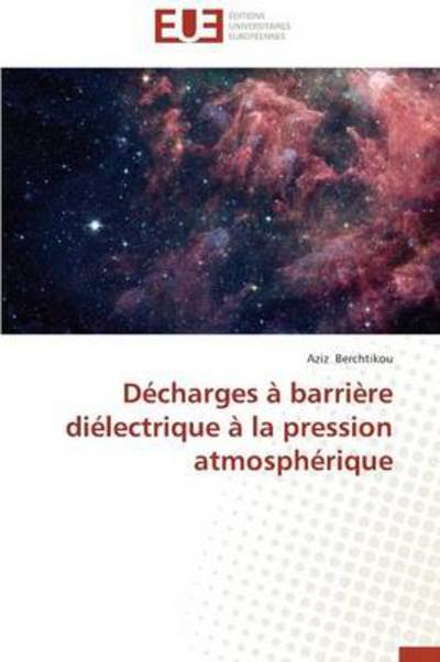 Cover for Aziz Berchtikou · Décharges À Barrière Diélectrique À La Pression Atmosphérique (Pocketbok) [French edition] (2018)