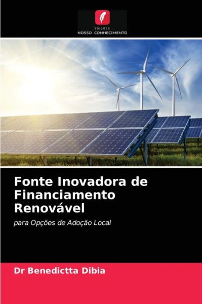Cover for Dr Benedictta Dibia · Fonte Inovadora de Financiamento Renovavel (Paperback Book) (2021)