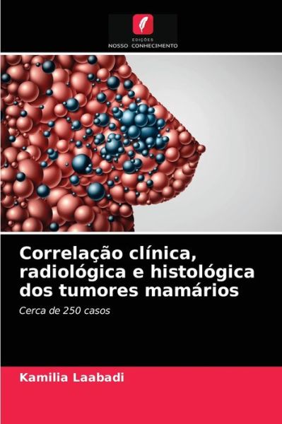 Cover for Kamilia Laabadi · Correlacao clinica, radiologica e histologica dos tumores mamarios (Paperback Book) (2021)