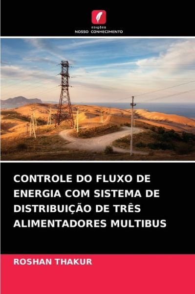 Cover for Roshan Thakur · Controle Do Fluxo de Energia Com Sistema de Distribuicao de Tres Alimentadores Multibus (Paperback Book) (2021)