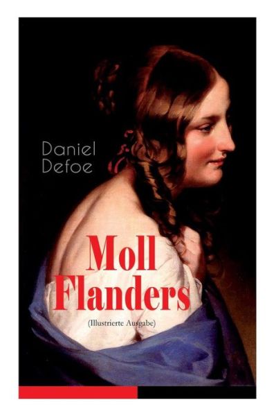 Moll Flanders (Illustrierte Ausgabe) - Daniel Defoe - Kirjat - e-artnow - 9788026860037 - keskiviikko 1. marraskuuta 2017