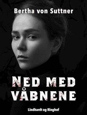 Cover for Bertha von Suttner · Ned med våbnene (Sewn Spine Book) [1st edition] (2022)