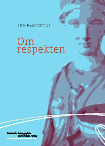 Om respekten - Lars-Henrik Schmidt - Książki - Danmarks Pædagogiske Universitet - 9788776840037 - 21 kwietnia 2005