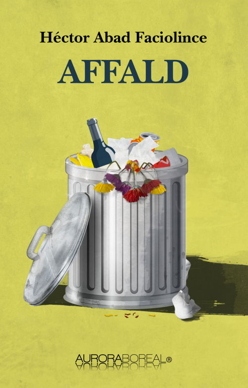Cover for Héctor Abad Faciolince · Roman: Affald (Taschenbuch) [1. Ausgabe] (2020)