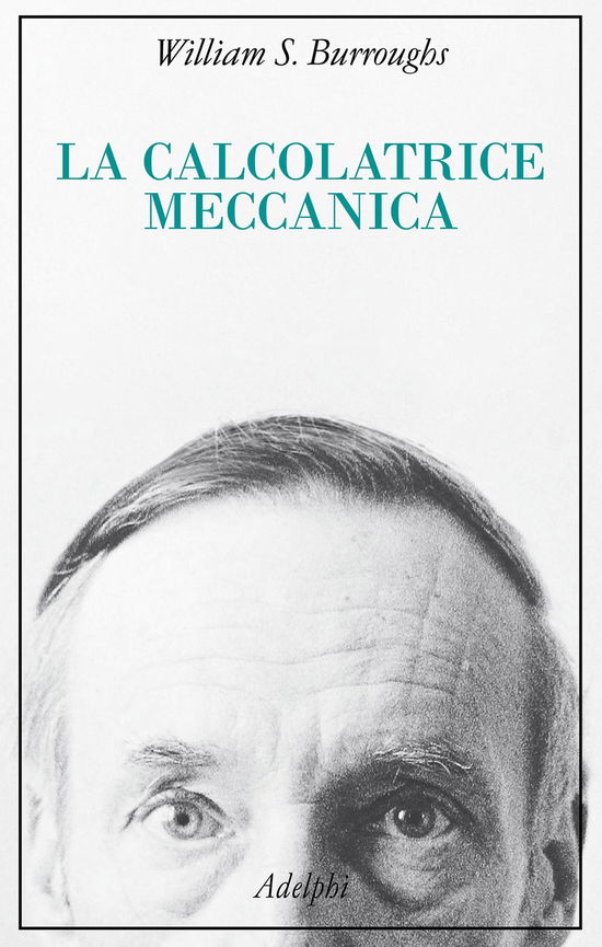 Cover for William S. Burroughs · La Calcolatrice Meccanica (Bok)