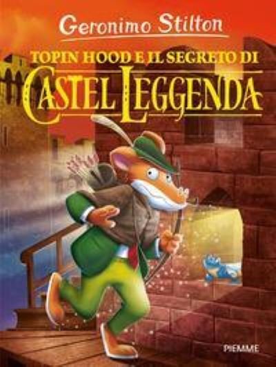 Cover for Geronimo Stilton · Geronimo Stilton: Topin Hood e il segreto di Castel Leggenda (Hardcover Book) (2018)