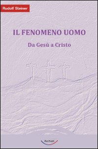 Cover for Rudolf Steiner · Il Fenomeno Uomo. Da Gesu A Cristo (Book)