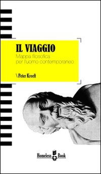 Cover for Peter Kreeft · Il Viaggio. Mappa Filosofica Per L'uomo Contemporaneo (Book)