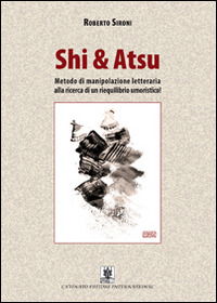 Cover for Roberto Sironi · Shi &amp; Atsu. Metodo Di Manipolazione Letteraria Alla Ricerca Di Un Riequilibrio Umoristico! (Book)