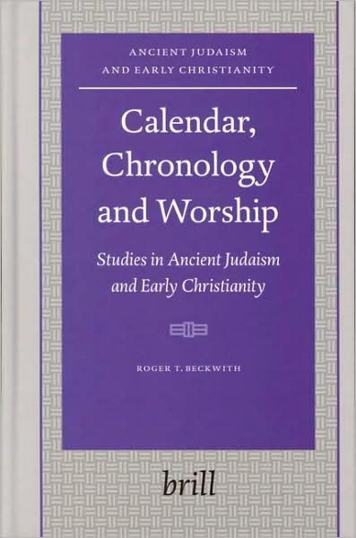 Cover for Roger T. Beckwith · Calendar, Chronology and Worship: Studies in Ancient Judaism and Early Christianity (Ancient Judaism and Early Christianity / Arbeiten Zur Geschichte Des Antiken Judentums Und Des Urchristentums) (Hardcover Book) (2005)