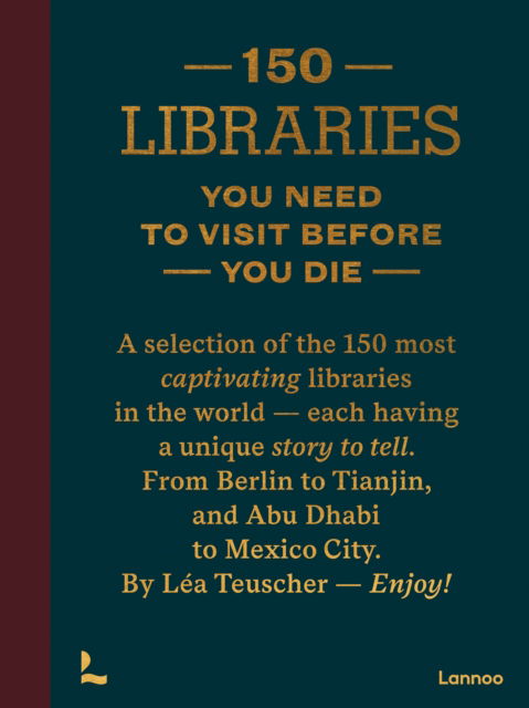150 Libraries You Need to Visit Before You Die - 150 Series - Lea Teuscher - Books - Lannoo Publishers - 9789020931037 - September 8, 2025