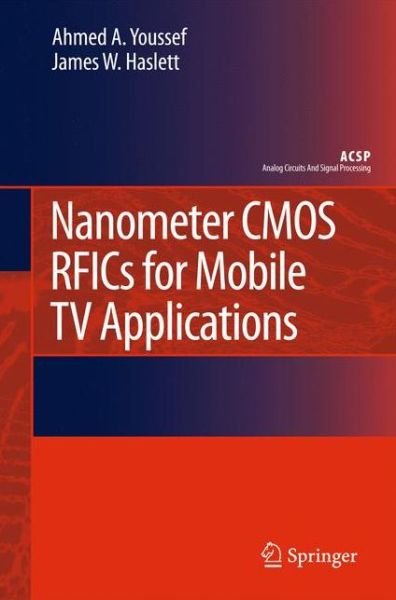 Nanometer CMOS RFICs for Mobile TV Applications - Analog Circuits and Signal Processing - Ahmed A. Youssef - Bøger - Springer - 9789048186037 - 10. juni 2010