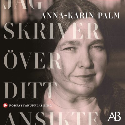 Cover for Anna-Karin Palm · Jag skriver över ditt ansikte (MP3-CD) (2021)