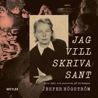 Cover for Jesper Högström · Jag vill skriva sant : Tora Dahl och poeterna på Parkvägen (Audiobook (MP3)) (2021)