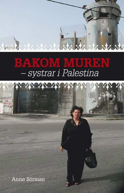 Cover for Anne Sörman · Bakom muren : systrar i Palestina (Book) (2009)