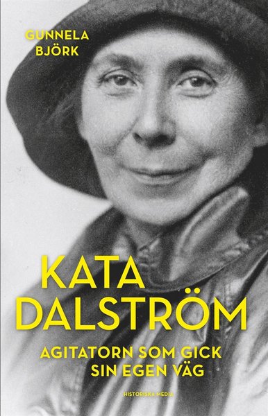 Cover for Gunnela Björk · Kata Dalström : agitatorn som gick sin egen väg (ePUB) [Ned edition] (2017)