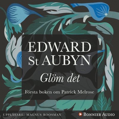 Patrick Melrose: Glöm det - Edward St Aubyn - Audio Book - Bonnier Audio - 9789176515037 - 17. februar 2017