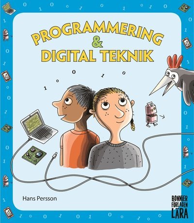 Programmering och digital teknik: Programmering och digital teknik - grundbok - Hans Persson - Books - Bonnierförlagen Lära - 9789178230037 - October 29, 2018