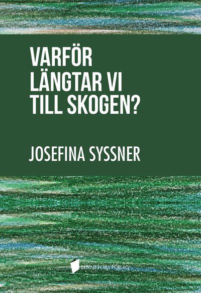 Cover for Josefina Syssner · Varför längtar vi till skogen? (Hardcover Book) (2018)