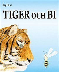 Cover for Fay Fleur · Tiger och Bi (Innbunden bok) (2012)