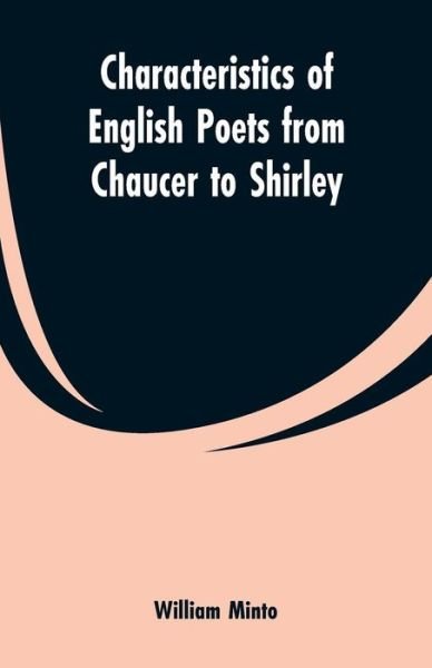 Characteristics of English Poets from Chaucer to Shirley - William Minto - Livres - Alpha Edition - 9789353600037 - 21 février 2019