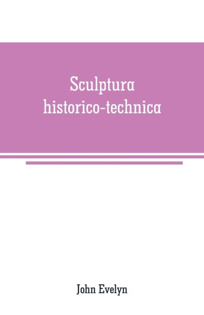 Cover for John Evelyn · Sculptura historico-technica (Paperback Book) (2019)