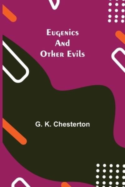 Eugenics and Other Evils - G K Chesterton - Books - Alpha Edition - 9789355114037 - September 24, 2021