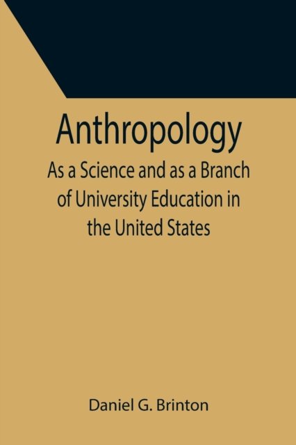 Cover for Daniel G. Brinton · Anthropology; As a Science and as a Branch of University Education in the United States (Paperback Book) (2021)