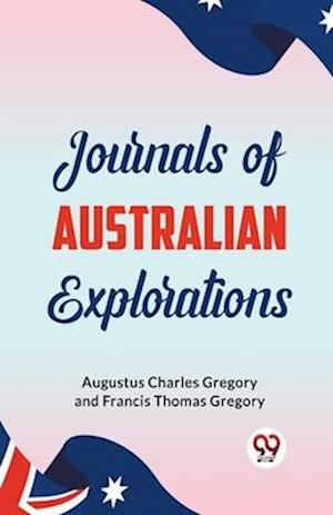 Journals of Australian Explorations - Augustus Charles Gregory - Books - Double 9 Books LLP - 9789359327037 - January 9, 2023