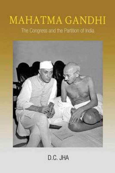 Cover for D. C. Jha · Mahatma Gandhi: the Congress and the Partition of India (Pocketbok) (2014)
