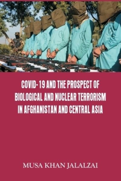 Covid-19 and the Prospect of Biological and Nuclear Terrorism in Afghanistan and Central Asia - Musa Khan Jalalzai - Livros - VIJ BOOKS INDIA - 9789390917037 - 1 de junho de 2021