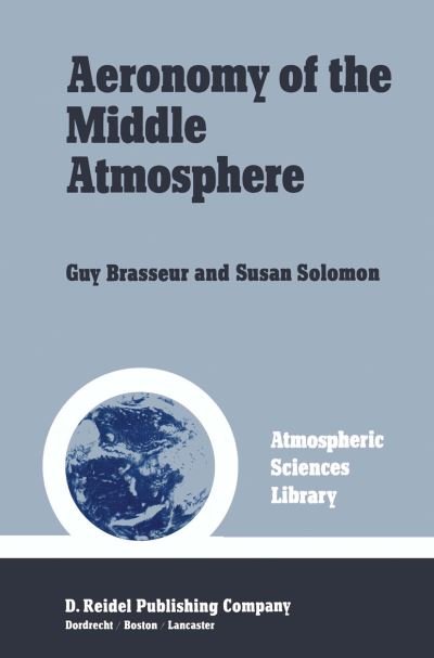 Guy Brasseur · Aeronomy of the Middle Atmosphere: Chemistry and Physics of the Stratosphere and Mesosphere - Atmospheric Sciences Library (Paperback Book) [Softcover reprint of the original 1st ed. 1984 edition] (2011)