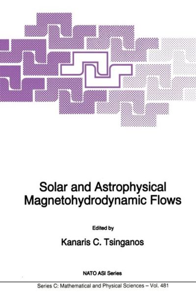 Cover for Kanaris Tsinganos · Solar and Astrophysical Magnetohydrodynamic Flows - NATO Science Series C (Paperback Book) [Softcover reprint of the original 1st ed. 1996 edition] (2012)