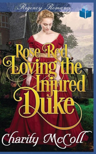 Cover for Charity McColl · Rose Red Loving The Injured Duke - The Whiting Twins Regency Fairytales (Paperback Book) (2022)