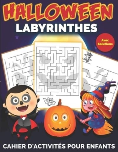 Cover for Mezzyart Designs · Labyrinthes Halloween avec solutions - Cahier d'activites pour enfants: Labyrinthes Amusantes Pour Enfants Tout en Coloriant Joli cadeau pour garcons et filles pendant l'Halloween (Pocketbok) (2021)