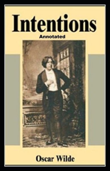 Intentions Annotated - Oscar Wilde - Books - Independently Published - 9798463635037 - August 24, 2021
