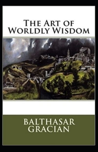 Cover for Balthasar Gracian · The Art of Worldly Wisdom (Paperback Book) [Illustrated edition] (2021)