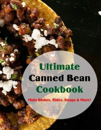 Cover for Daniel Jones · Ultimate Canned Bean Cookbook: Main Dishes, Sides, Soups &amp; More! (Paperback Book) (2021)