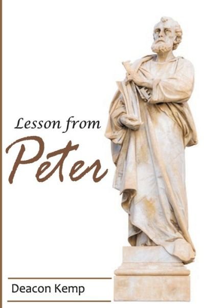Lesson From Peter: Life of peter. Bible study, Christian books, Jesus calling, faith over fear, peter and the rock - Deacon Kemp - Bøger - Independently Published - 9798528835037 - 30. juni 2021