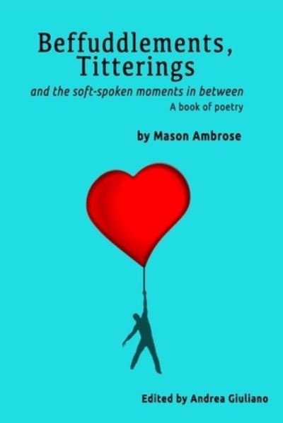 Befuddlements, Titterings and the Soft-Spoken Moments in Between - Mason Ambrose - Livros - Independently Published - 9798554041037 - 6 de dezembro de 2020