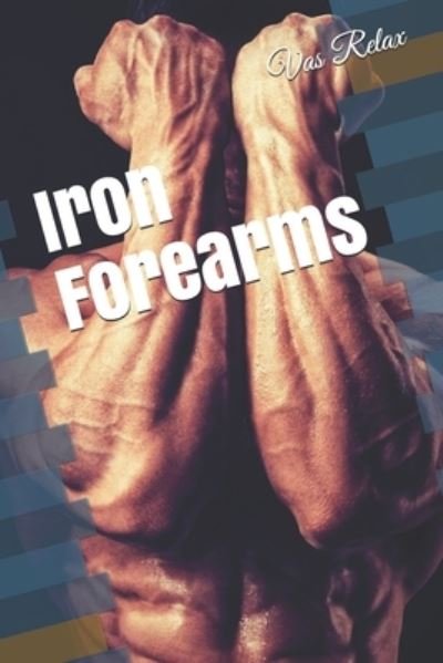 Cover for Vas Relax · Iron Forearms (Taschenbuch) (2020)