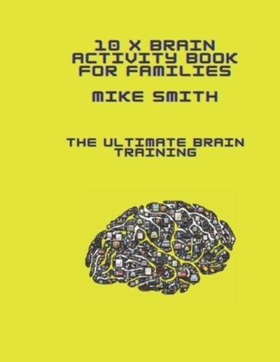 10 X brain activity book for families: The ultimate brain training - Mike Smith - Bücher - Independently Published - 9798585492037 - 22. Dezember 2020