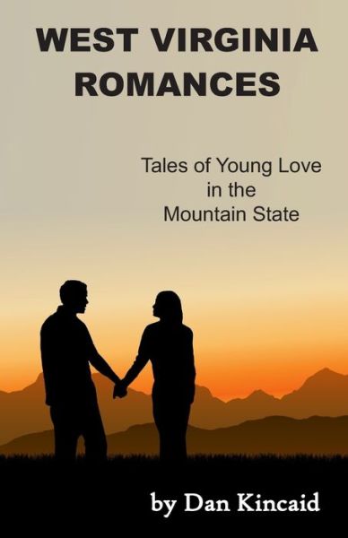 Cover for Dan Kincaid · West Virginia Romances: Tales of Young Love in the Mountain State (Paperback Book) (2020)