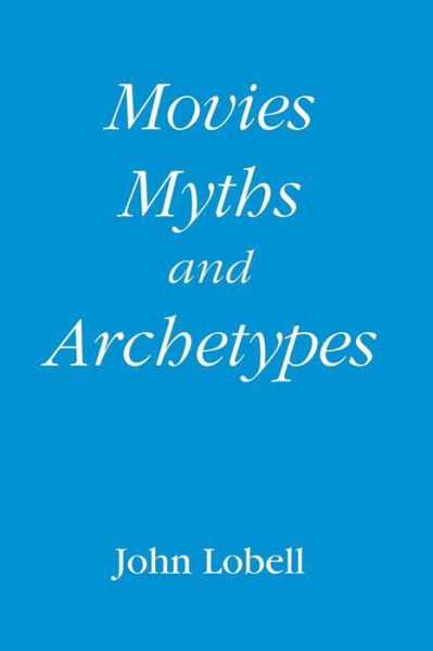 Cover for John Lobell · Movies, Myths, and Archetypes (Paperback Book) (2020)